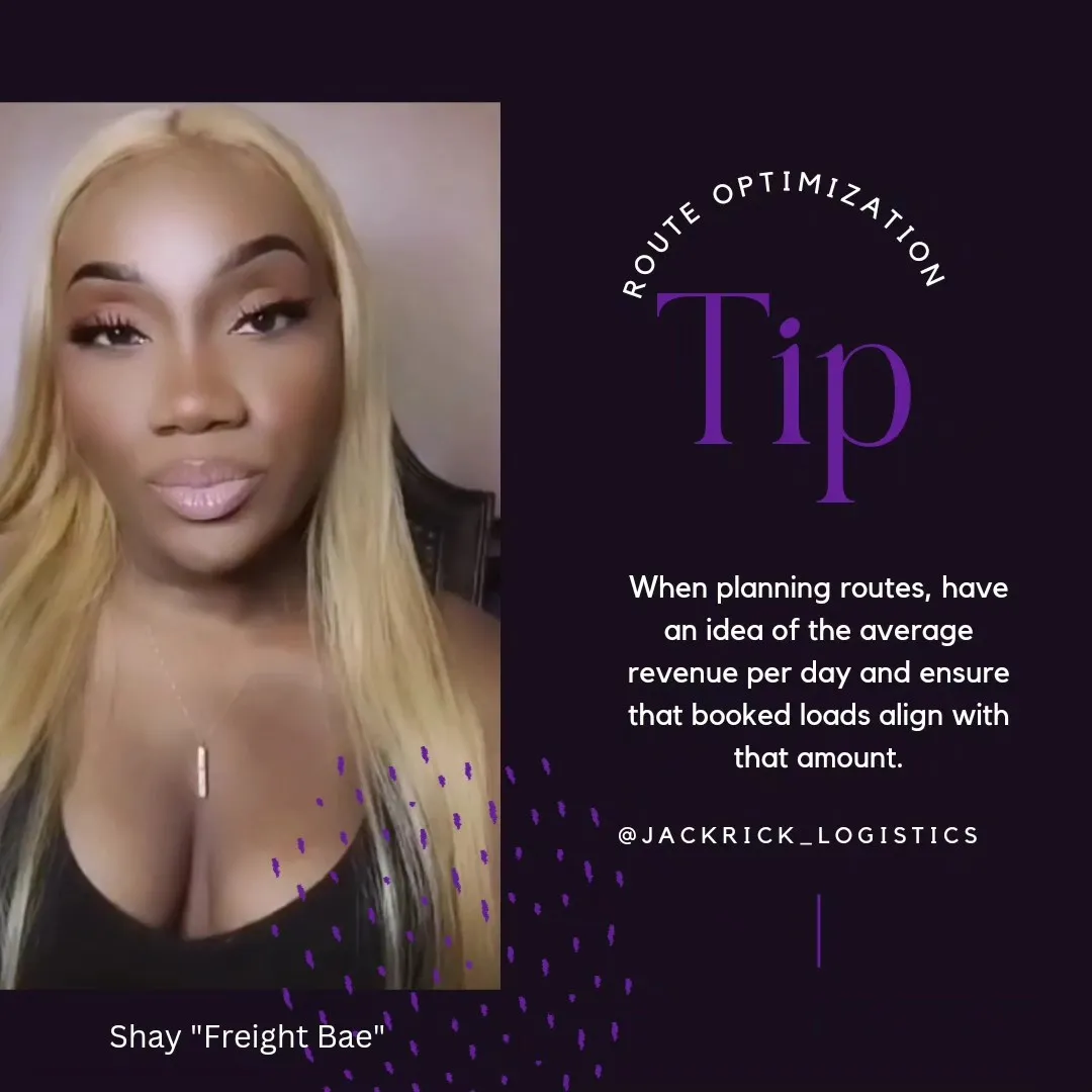Route optimization tip: "When planning routes, have an idea of the average revenue per day and ensure that booked loads align with that amount." Signed Shay, "Freight Bae".