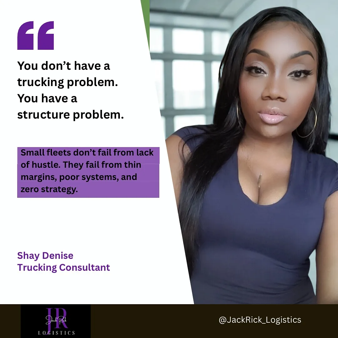 Quote card: "You don't have a trucking problem. You have a structure problem. Small fleets don't fail from lack of hustle. They fail from thin margins, poor systems, and zero strategy." Attributed to Shay Denise, Trucking Consultant.